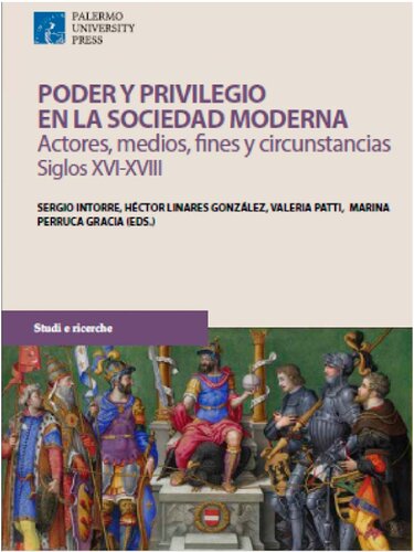 Poder y privilegio en la sociedad moderna: actores, medios, fines y circunstancias, siglos XVI-XVIII