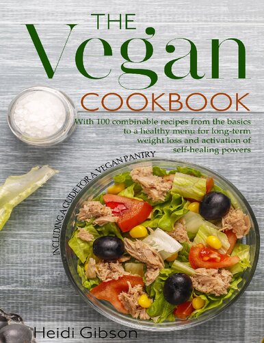 The Vegan Cookbook: With 100 combinable recipes from the basics to a healthy menu for long-term weight loss and activation of self-healing powers