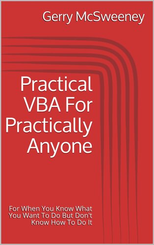 Practical VBA For Practically Anyone: For When You Know What You Want To Do But Don't Know How To Do It