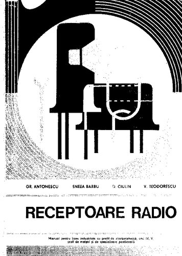 Receptoare radio. Manual pentru licee industriale cu profil de electrotehnică, anii IV, V, școli de maiștri și de specializare postliceală