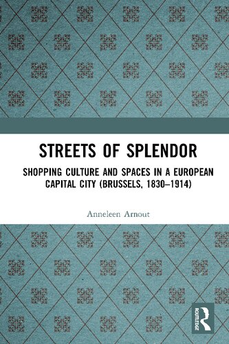 Streets of Splendor: Shopping Culture and Spaces in a European Capital City (Brussels, 1830-1914)