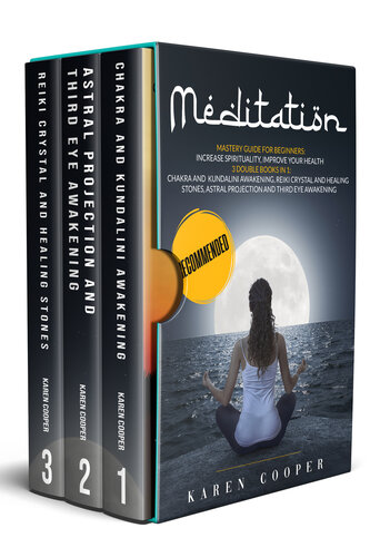 Meditation: Mastery guide for beginners: 3 double books in one: Chakra and Kundalini Awakening Reiki Crystal and Healing Stones Astral Projection and Third Eye Awakening