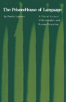 The Prison-House of Language. A Critical Account of Structuralism and Russian Formalism