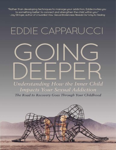 Going Deeper - Understanding How the Inner Child Impacts Your Sexual Addiction - The Road to Recovery Goes Through Your Childhood