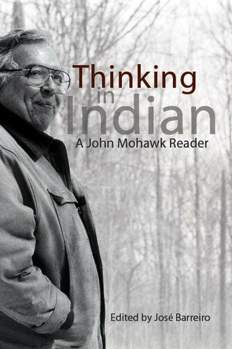 Thinking in Indian: A John Mohawk Reader