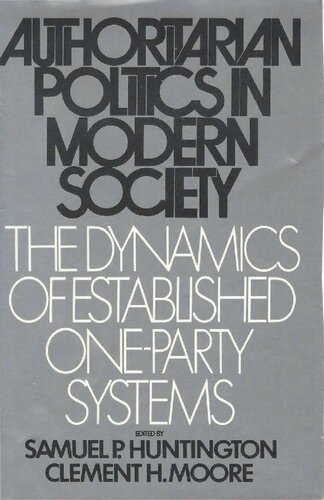 Authoritarian Politics in Modern Society_The Dynamics of Established One-Party Systems