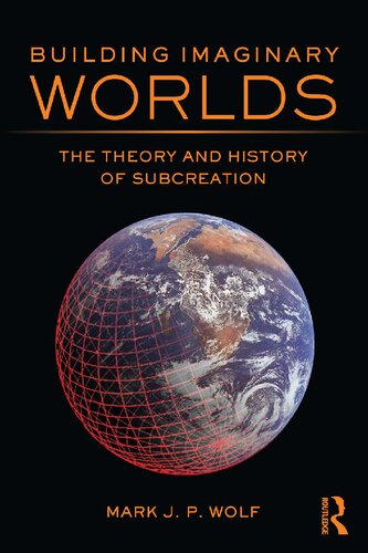 Building Imaginary Worlds: The Theory and History of Subcreation