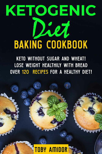 Ketogenic Diet baking cookbook: Keto without sugar and wheat! Lose weight healthily with bread Over 120 recipes for a healthy diet!