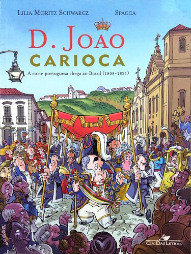 D. João Carioca - A corte portuguesa chega ao Brasil (1808-1821)