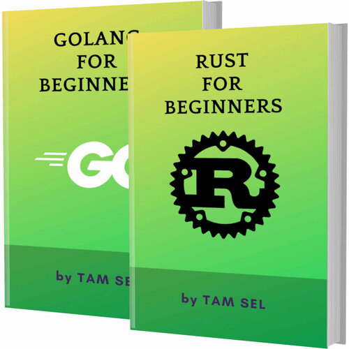 RUST AND GOLANG FOR BEGINNERS: 2 BOOKS IN 1 - Learn Coding Fast! RUST AND GOLANG Crash Course, A QuickStart Guide, Tutorial Book by Program Examples, In Easy Steps!