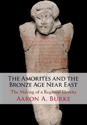 The Amorites and the Bronze Age Near East: The Making of a Regional Identity