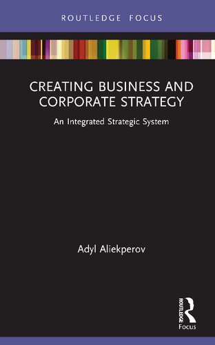 Creating Business and Corporate Strategy: An Integrated Strategic System