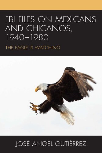 FBI Files on Mexicans and Chicanos, 1940–1980: The Eagle is Watching