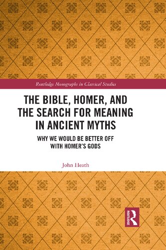 The Bible, Homer, and the Search for Meaning in Ancient Myths: Why We Would Be Better Off With Homer’s Gods