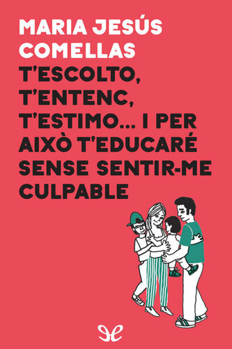 T’escolto, t’entenc, t’estimo… i per això t’educaré sense sentir-me culpable