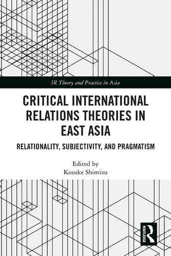 Critical International Relations Theories in East Asia: Relationality, Subjectivity, and Pragmatism