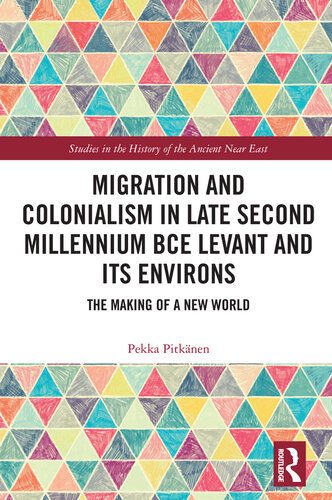 Migration and Colonialism in Late Second Millennium BCE Levant and Its Environs: The Making of a New World