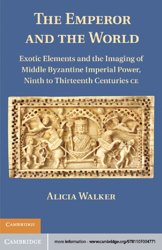 The Emperor and the World: Exotic Elements and the Imaging of Middle Byzantine Imperial Power, Ninth to Thirteenth Centuries C.E.