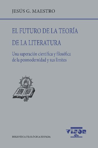 El futuro de la teoría de la literatura : una superación científica y filosófica de la posmodernidad y sus límites