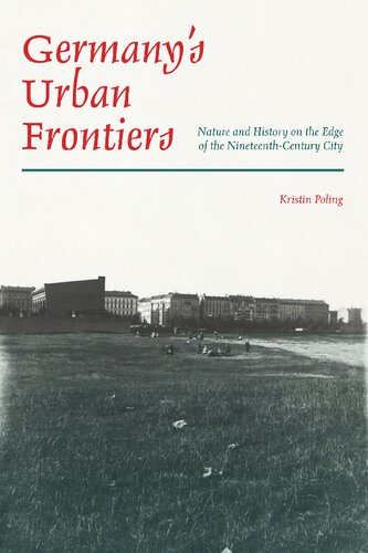 Germany’s Urban Frontiers: Nature and History on the Edge of the Nineteenth-Century City