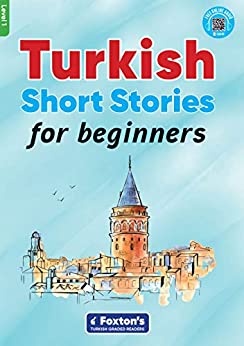 Turkish Short Stories for Beginners - Based on a comprehensive grammar and vocabulary framework (CEFR A1) - with quizzes and a full answer key