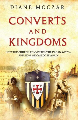 Converts and Kingdoms- How the Church Converted the Pagan West and How We Can Do It Again