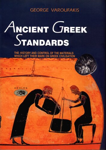 Ancient Greece and Standards : The History and Control of the Materials Which Left Their Mark on Greek Civilisation