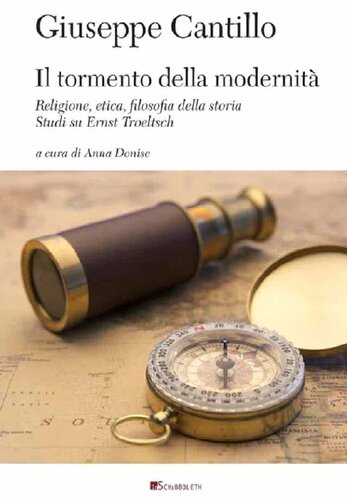 Il tormento della modernità. Religione, etica, filosofia dalla storia. Studi su Ernst Troeltsch