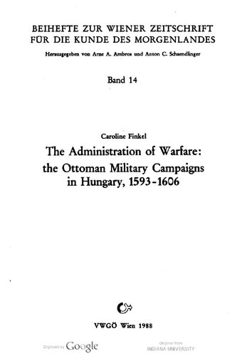 The administration of warfare : the Ottoman military campaigns in Hungary, 1593-1606