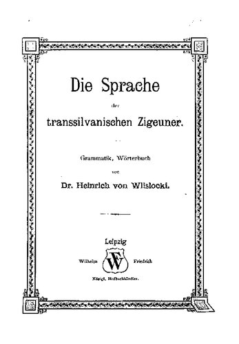 Die Sprache der transsilvanischen Zigeuner. Grammatik, Wörterbuch