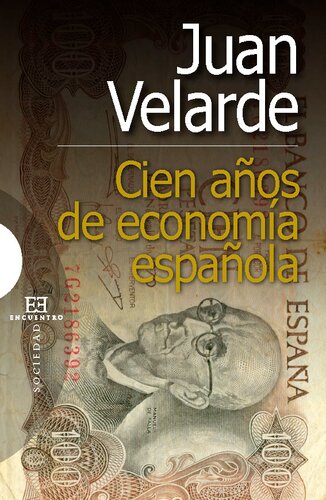 Cien anos de economia espanola / 100 Years of Spanish Economy: El siglo que lo cambio todo en nuestra economia: De Silvela-Fernandez Villaverde a ... Villaverde to Aznar-Rato (Sociedad / Society)