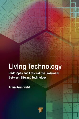 Living Technology: Philosophy and Ethics at the Crossroads Between Life and Technology