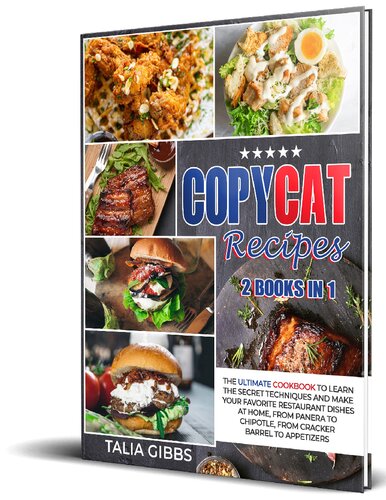 Copycat Recipes 2 in 1: The Ultimate Cookbook to Learn the Secret Techniques and Make Your Favorite Restaurant Dishes at Home, From Panera To Chipotle, From Cracker Barrel to Appetizers.