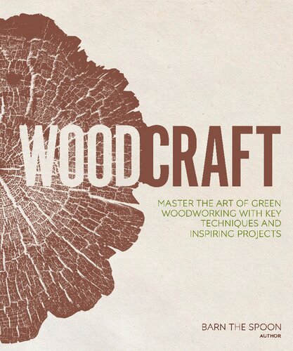 Woodcraft : master the art of green woodworking with key techniques and inspiring projects