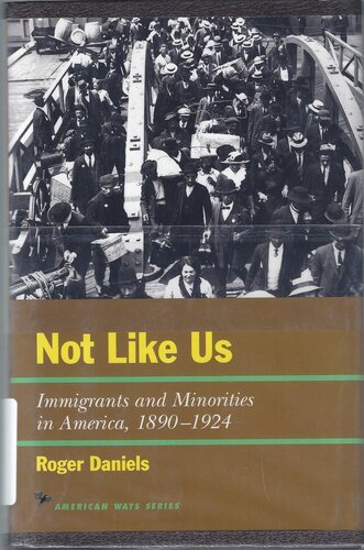 Not Like Us: Immigrants and Minorities in America, 1890–1924 (American Ways)