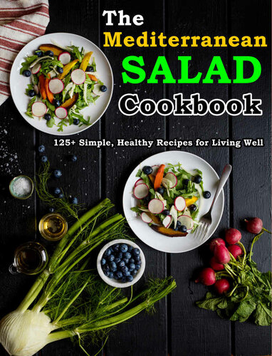 The Mediterranean Salad Cookbook: 125+ Simple, Healthy Recipes for Living Well