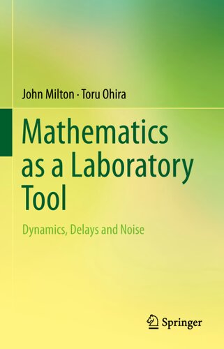 Mathematics as a Laboratory Tool - Dynamics, Delays and Noise