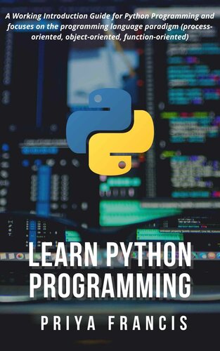 Learn Python Programming: A Working Introduction Guide for Python Programming and focuses on the programming language paradigm (process-oriented, object-oriented, function-oriented)