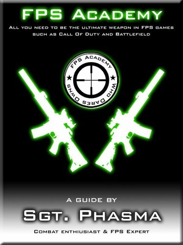 FPS Academy: All You Need to be The Ultimate Weapon in FPS Games Such As Call of Duty and Battlefield