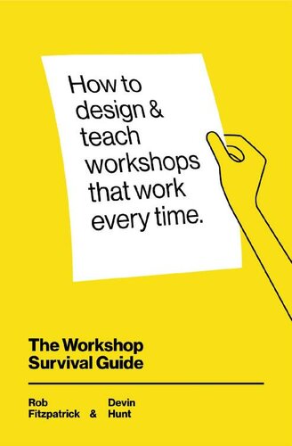 The Workshop Survival Guide: How to design and teach educational workshops that work every time