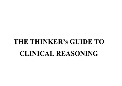 The Thinker's Guide to Clinical Reasoning: Based on Critical Thinking Concepts and Tools