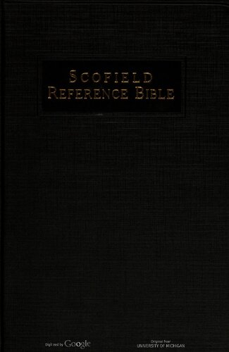 The Scofield reference Bible. The Holy Bible, containing the Old and New Testaments. Authorized version, with a new system of connected topical references to all the greater themes os Scripture, with annotations, revised marginal renderings, summaries, definitions, chronology, and index; to which are added helps at hard places, explanations of seeming discrepancies, and a new system of paragraphs, edited by C. I. Scofield. Consulting editors Rev. Henry G. Weston [and others];