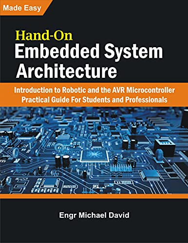 Hand-On Embedded System Architecture : Introduction to Robotics and the AVR Microcontroller Practical Guide For Students and Professionals