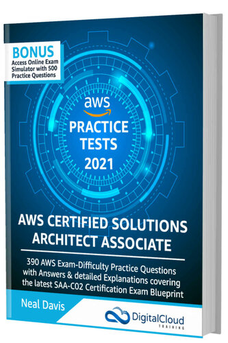 AWS Certified Solutions Architect Associate Practice Tests 2021 [SAA-C02]: 390 AWS Practice Exam Questions with Answers & detailed Explanations