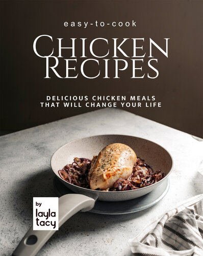 Easy-to-Cook Chicken Recipes: Delicious Chicken Meals That Will Change Your Life