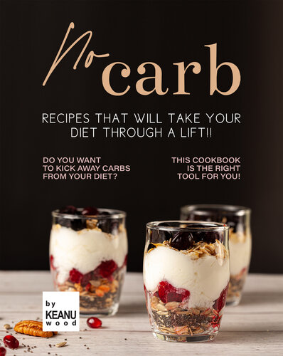 No Carb Recipes That Will Take Your Diet Through a Lift!!: Do You Want to Kick Away Carbs from Your Diet? This Recipe Book is The Right Tool for You!