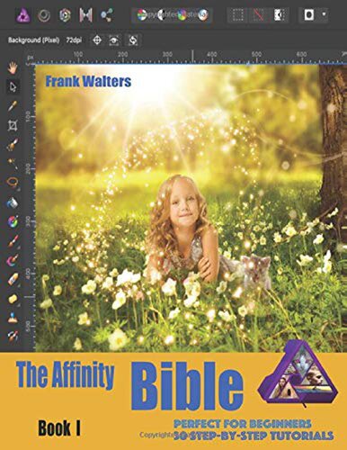 The Affinity Bible – Book I 30 Step-By-Step Tutorials Perfect for Beginners