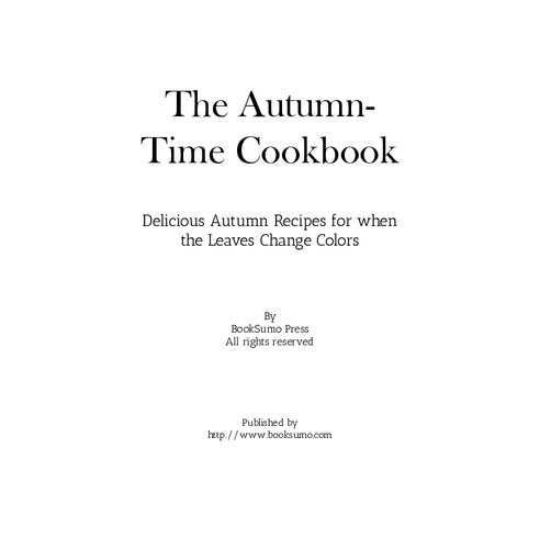 The Autumn-Time Cookbook: Delicious Autumn Recipes for when the Leaves Change Colors