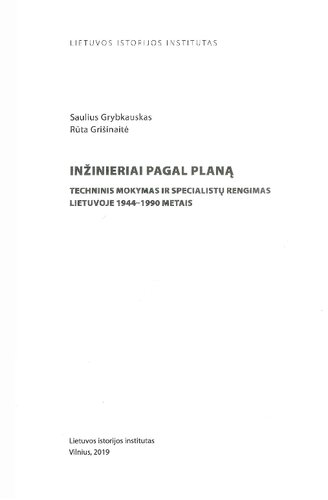 Inžinieriai pagal planą : techninis mokymas ir specialistų rengimas Lietuvoje 1944-1990 metais