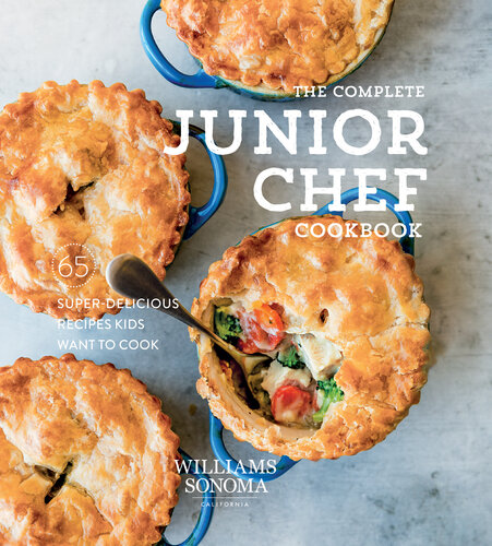 Complete Junior Chef: 65 Super-Delicious Recipes Kids Want to Cook